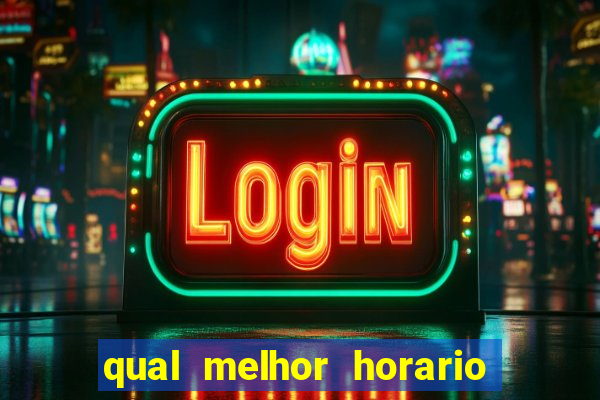 qual melhor horario para ganhar dinheiro no fortune tiger